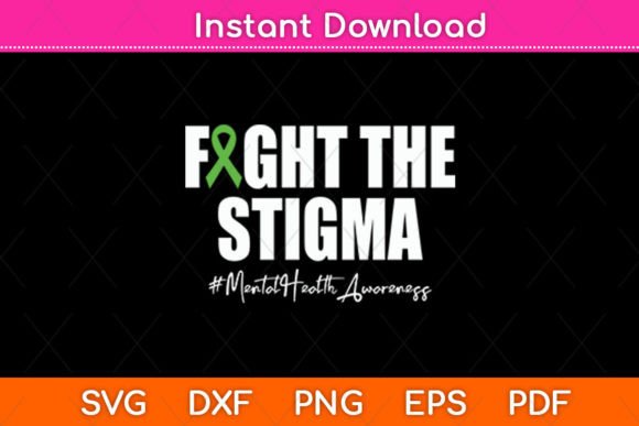 Fight the Stigma Mental Health Awareness Graphics for Crafts and Merch