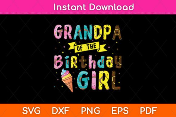 Grandpa of the Birthday Girl Ice Cream SVG Design for Crafts and Graphics