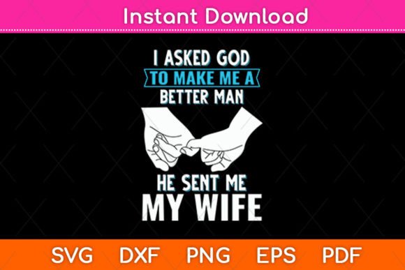 I Asked God to Make Me a Better Man He: A Versatile SVG Design for Crafts and Graphics