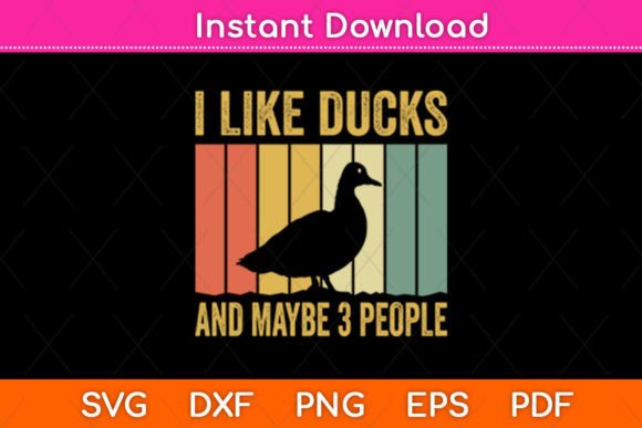 I Like Ducks and Maybe 3 People – A Versatile Graphic for Crafters