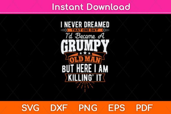 I Never Dreamed That I d Become a Grumpy – A Versatile Graphic for Crafts and Design