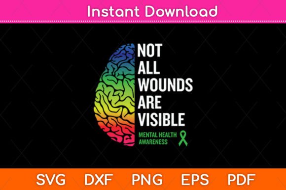 Not All Wounds Are Visible - Mental Health Awareness Graphics for Crafts