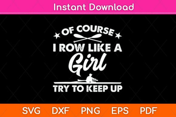 Of Course I Row Like a Girl Try to Keep Graphics for Crafts