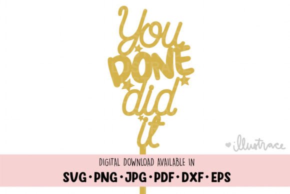You Done Did It Cake Topper Png: A Crafty Graphic for 2024 Senior Projects