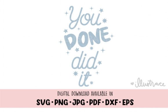 You Done Did It Graduation Graphics for Crafts and Merch
